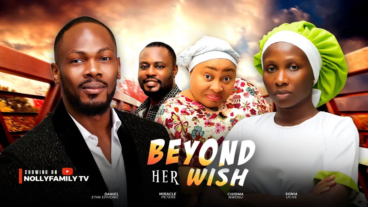 You are currently viewing Beyond Her Wish (2025) – Nollywood Movie
