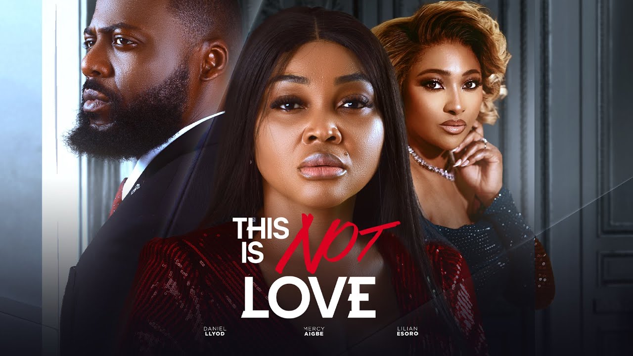 Read more about the article This Is Not Love (2025) – Nollywood Movie